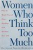Women Who Think Too Much: How to Break Free of Over-Thinking and Reclaim Your Life | Susan Nolen-Hoeksema