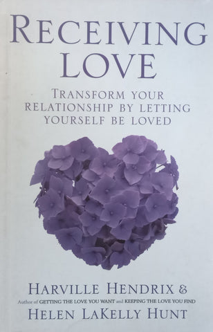 Receiving Love: Transform Your Relationship by Letting Yourself be Loved | Harville Hendrix &amp; Helen LaKelly Hunt