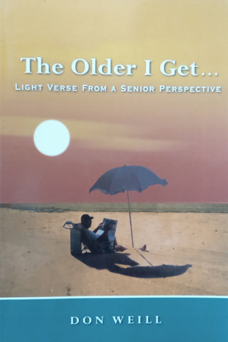 The Older I Get... Light Verse from a Senior Perspective (Inscribed by Author) | Don Weill