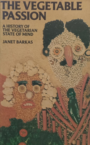 The Vegetable Passion: A History of the Vegetarian State of Mind | Janet Barkas