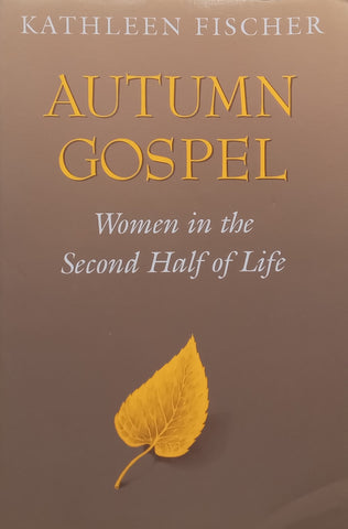 Autumn Gospel: Women in the Second Half of Life | Kathleen Fischer
