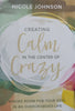 Creating Calm in the Center of Crazy: Making Room for Your Soul in an Overcrowded Life | Nicole Johnson