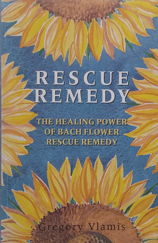 Rescue Remedy: The Healing Power of Bach Flower Rescue Remedy | Gregory Vlamis