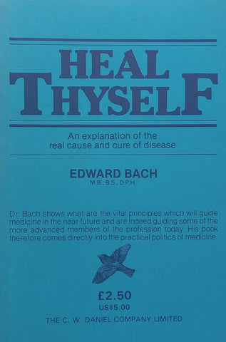 Heal Thyself: An Explanation of the Real Cause and Cure of Disease | Edward Bach