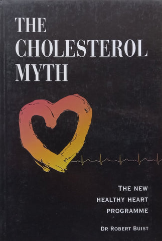 The Cholesterol Myth: The New Healthy Heart Programme | Robert Buist