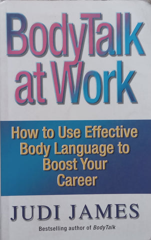 BodyTalk at Work: How to Use Effective Body Language to Boost Your Career | Judi James