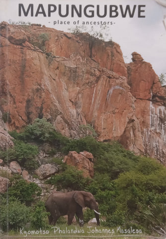Mapungubwe: Place of Ancestors (Signed by Author) | Kgomotso Phalandwa Johannes Maselesa