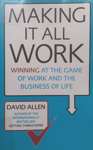 Making it All Work: Winning at the Game of Work and the Business of Life | David Allen