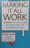 Making it All Work: Winning at the Game of Work and the Business of Life | David Allen
