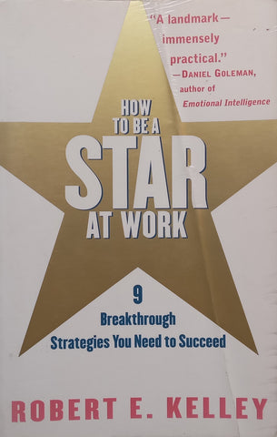 How to Be a Star at Work: 9 Breakthrough Strategies You Need to Succeed | Robert E. Kelley