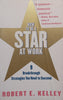 How to Be a Star at Work: 9 Breakthrough Strategies You Need to Succeed | Robert E. Kelley