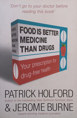 Food is Better Medicine Than Drugs: Your Prescription for Drug-Free Health | Patrick Holford &amp; Jerome Burne
