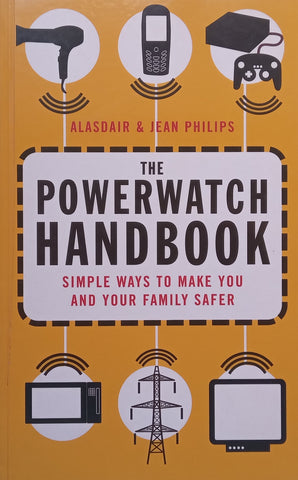 The Powerwatch Handbook: Simple Ways to Make You and Your Family Safer | Alasdair &amp; Jean Philips