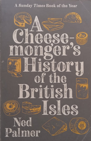A Cheesemonger’s History of the British Isles | Ned Palmer