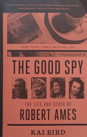 The Good Spy: The Life and Times of Robert Ames | Kai Bird
