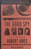 The Good Spy: The Life and Times of Robert Ames | Kai Bird