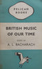 British Music of Our Time | A. L. Bacharach (Ed.)
