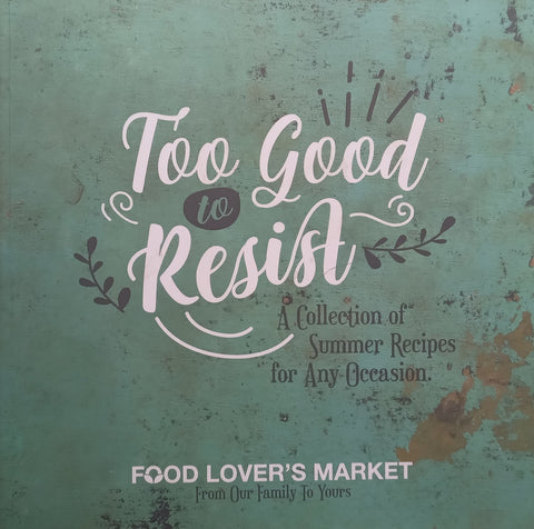 Too Good to Resist: A Collection of Summer Recipes for Any Occasion (Food Lover’s Market)