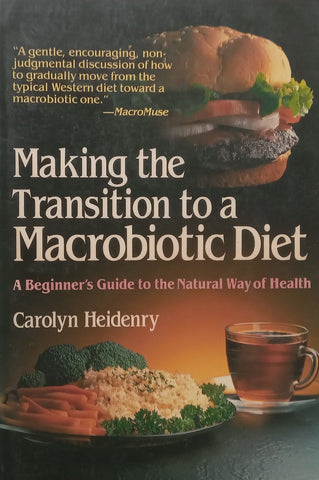 Making the Transition to a Macrobiotic Diet: A Beginner’s Guide to the Natural Way of Health | Carolyn Heidenry
