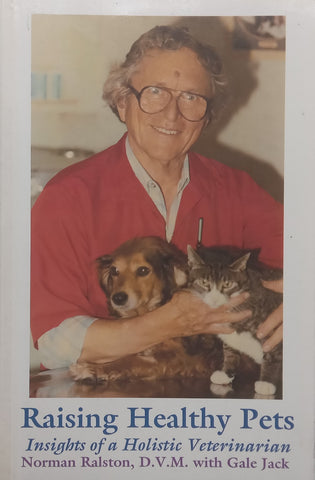 Raising Healthy Pets: Insights of a Holistic Veterinarian | Norman Ralston &amp; Gale Jack