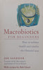 Macrobiotics for Beginners: How to Achieve Health and Vitality the Oriental Way | Jon Sandifer