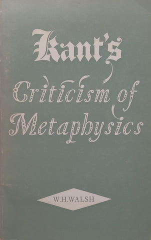 Kant’s Criticism of Metaphysics | W. H. Walsh