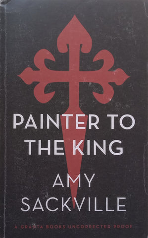 Painter to the King (Proof Copy) | Amy Sackville