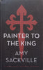 Painter to the King (Proof Copy) | Amy Sackville