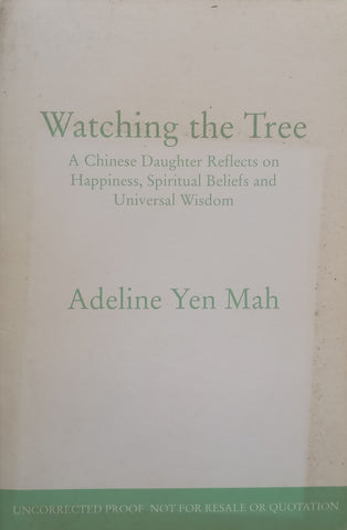 Watching the Tree: A Chinese Daughter Reflects on Happiness, Spiritual Beliefs and Universal Wisdom (Proof Copy) | Adeline Yen Mah