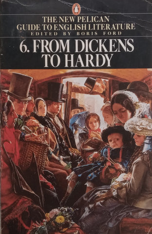 The New Pelican Guide to English Literature No. 6: From Dickens to Hardy | Boris Ford (Ed.)