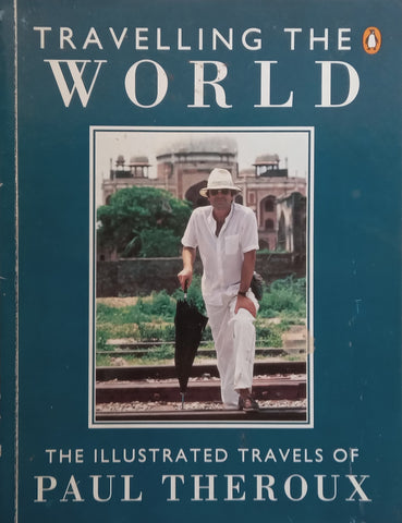 Travelling the World: The Illustrated Travels of Paul Theroux | Paul Theroux