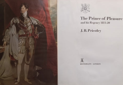 The Prince of Pleasure and his Regency, 1811-20 | J. B. Priestley