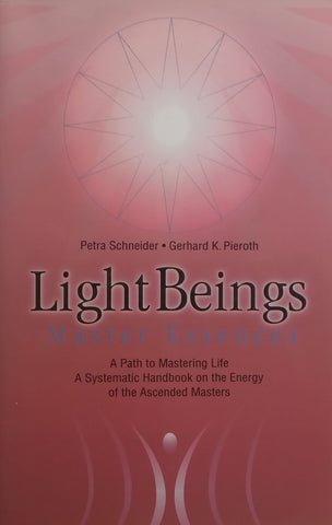 Light Beings, Master Essences: A Path to Mastering Life | Petra Schneider &amp; Gerhard K. Pieroth