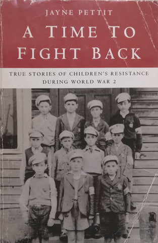 A Time to Fight Back: True Stories of Children’s Resistance During World War 2 | Jayne Pettit