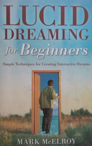Lucid Dreaming for Beginners: Simple Techniques for Creating Interactive Dreams | Mark McElroy