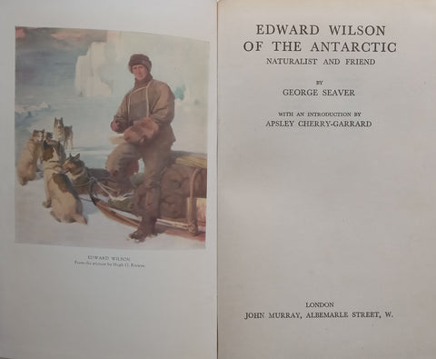 Edward Wilson of the Antarctic: Naturalist and Friend | George Seaver