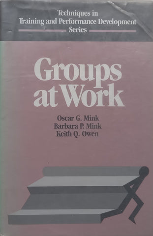 Groups at Work (Techniques in Training and Performance Development Series) | Oscar G. Mink, et al.