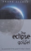 The Eclipse of the Gospel: An Assessment of the Gospel in Today’s Church | Frank Allred
