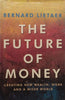 The Future of Money: Creating New Wealth, Work and a Wiser World | Bernard Lietaer