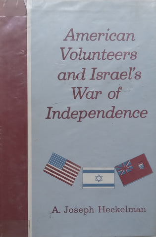 American Volunteers and Israel’s War of Independence | A. Joseph Heckelman