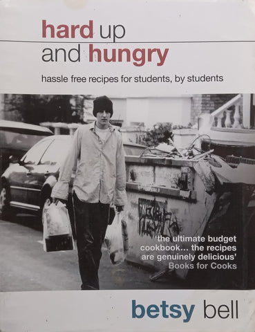 Hard Up and Hungry: Hassle Free Recipes for Students, by Students | Betsy Bell
