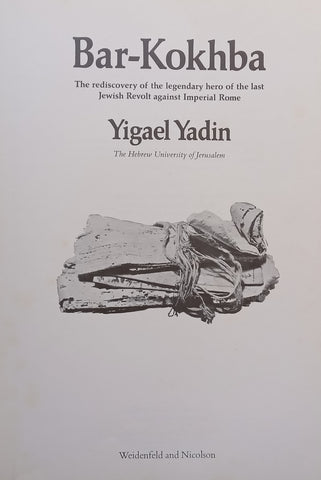 Bar-Kokhba: The Rediscovery of the Legendary Hero of the Last Jewish Revolt Against Imperial Rome | Yigael Yadin