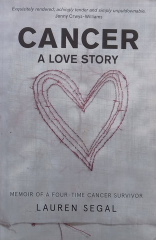 Cancer, A Love Story: Memoir of a Four-Time Cancer Survivor | Lauren Segal