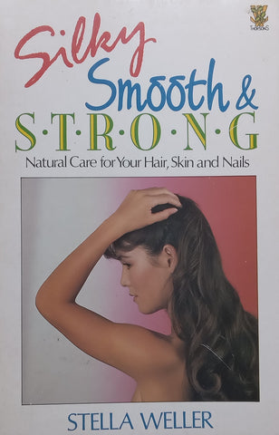 Silky, Smooth &amp; Strong: Natural Care for Your Hair, Skin and Nails | Stella Weller