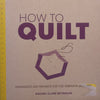 How to Quilt: Techniques and Projects for the Complete Beginner | Rachel Clare Reynolds