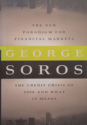 The New Paradigm for Financial Markets: The Credit Crisis of 2008 and What it Means | George Soros