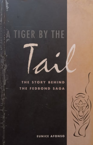 A Tiger by the Tail: The Story Behind the Fedbond Saga (Inscribed by John Field) | Eunice Afonso