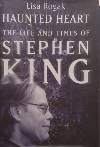 Haunted Heart: The Life and Times of Stephen King | Lisa Rogak