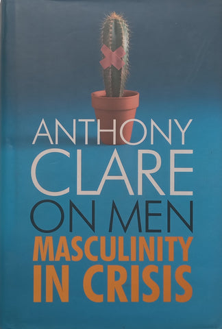 On Men: Masculinity in Crisis | Anthony Clare