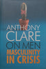 On Men: Masculinity in Crisis | Anthony Clare